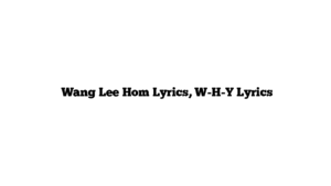  Wang Lee Hom Lyrics, W-H-Y Lyrics